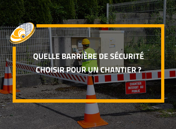 Quelle barrière de sécurité choisir pour un chantier ?