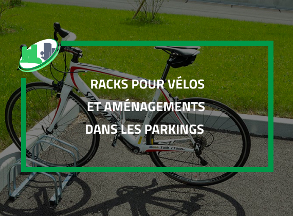 Racks pour vélos et aménagements dans les parkings